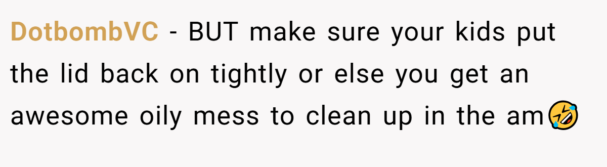 DotbombVC − BUT make sure your kids put the lid back on tightly or else you get an awesome oily mess to clean up in the am🤣