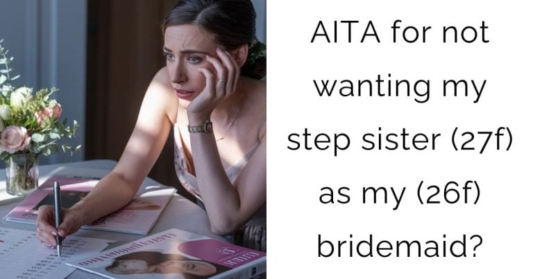 AITA for not wanting my step sister (27f) as my (26f) bridemaid?