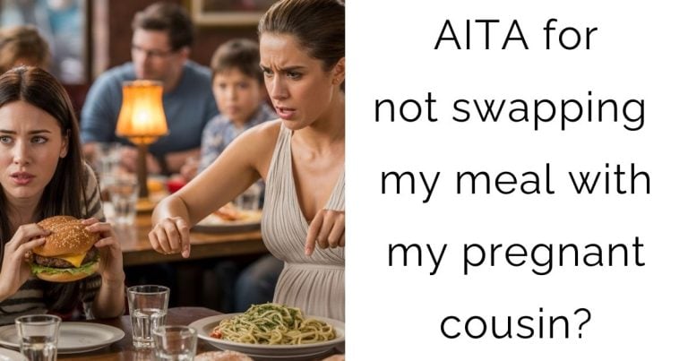 AITA for not swapping my meal with my pregnant cousin?