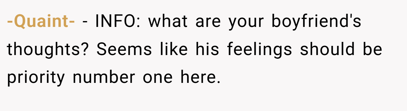 -Quaint- − INFO: what are your boyfriend's thoughts? Seems like his feelings should be priority number one here.