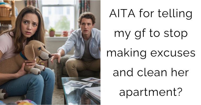AITA for telling my gf to stop making excuses and clean her apartment?
