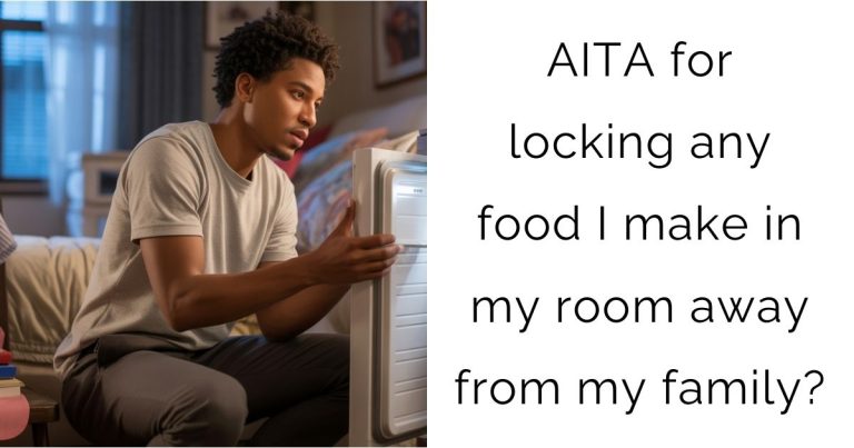 AITA for locking any food I make in my room away from my family?