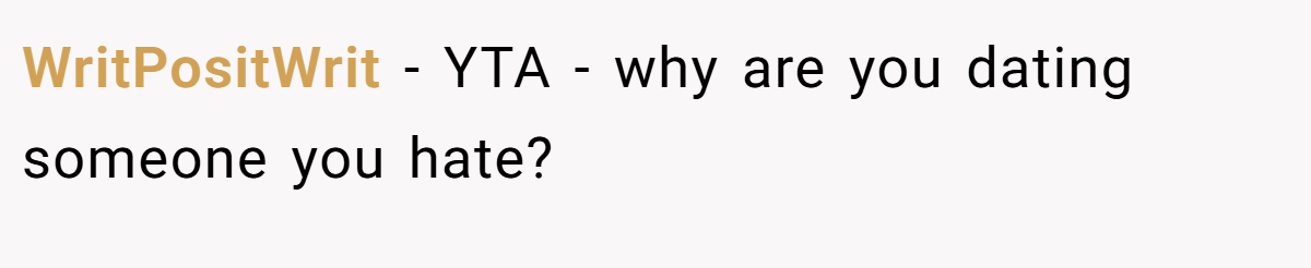WritPositWrit − YTA - why are you dating someone you hate?