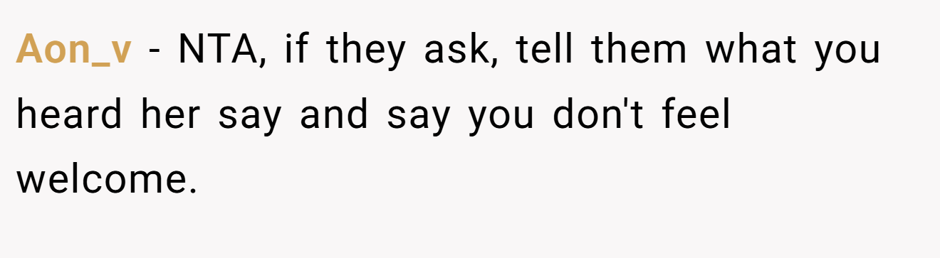Aon_v − NTA, if they ask, tell them what you heard her say and say you don't feel welcome.