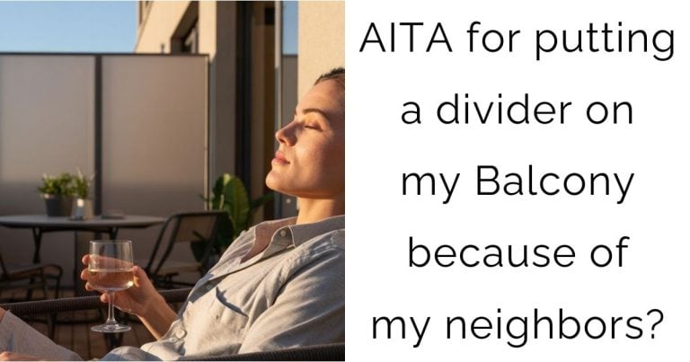 AITA for putting a divider on my Balcony because of my neighbors?