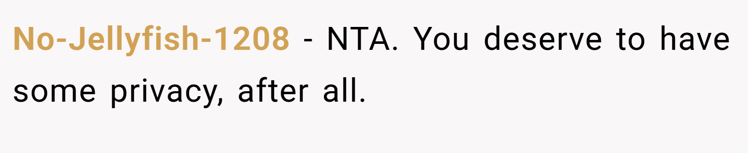 No-Jellyfish-1208 − NTA. You deserve to have some privacy, after all.