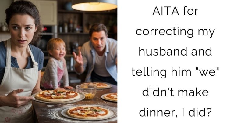 AITA for correcting my husband and telling him “we” didn’t make dinner, I did?