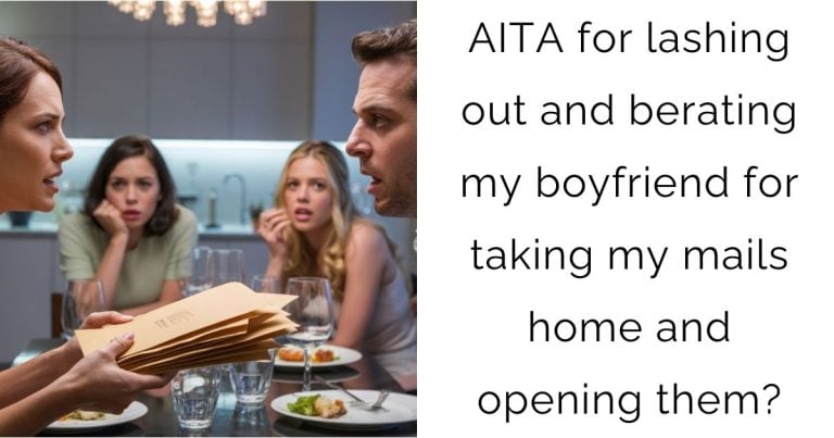 AITA for lashing out and berating my boyfriend for taking my mails home and opening them?
