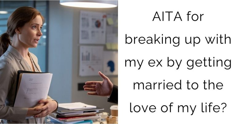 AITA for breaking up with my ex by getting married to the love of my life?