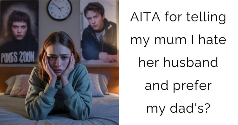AITA for telling my mum I hate her husband and prefer my dad’s?