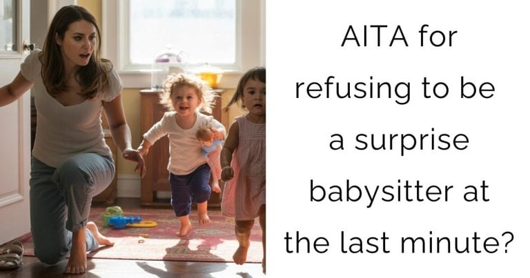 AITA for refusing to be a surprise babysitter at the last minute?