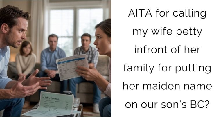 AITA for calling my wife petty infront of her family for putting her maiden name on our son’s BC?
