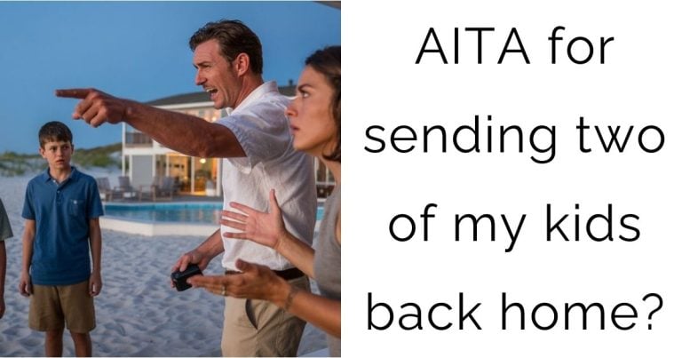 AITA for sending two of my kids back home?
