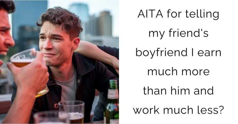 AITA for telling my friend’s boyfriend I earn much more than him and work much less?