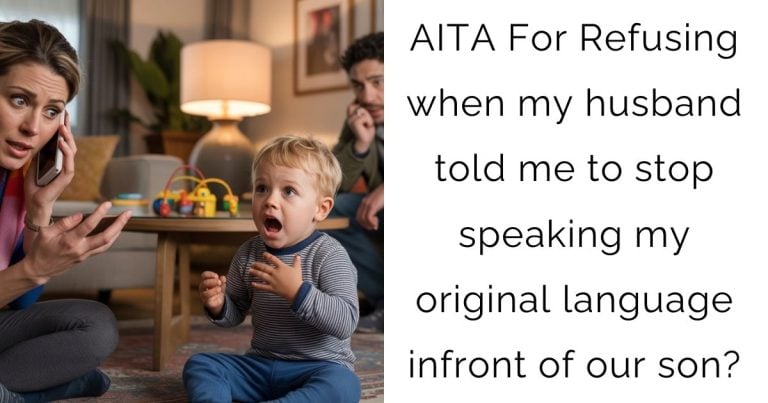AITA For Refusing when my husband told me to stop speaking my original language infront of our son?