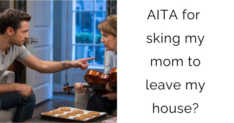 AITA for asking my mom to leave my house?