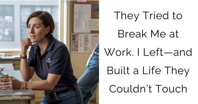 They Tried to Break Me at Work. I Left—and Built a Life They Couldn’t Touch