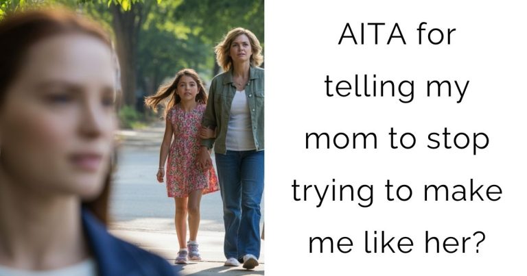 AITA for telling my mom to stop trying to make me like her?
