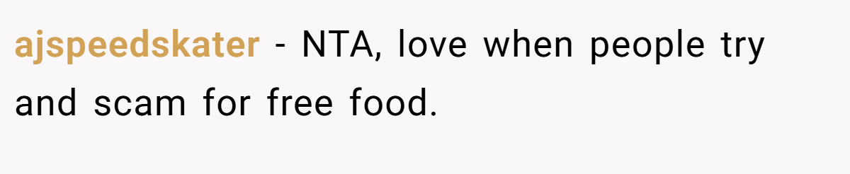 ajspeedskater − NTA, love when people try and scam for free food.