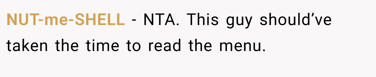 NUT-me-SHELL − NTA. This guy should’ve taken the time to read the menu.