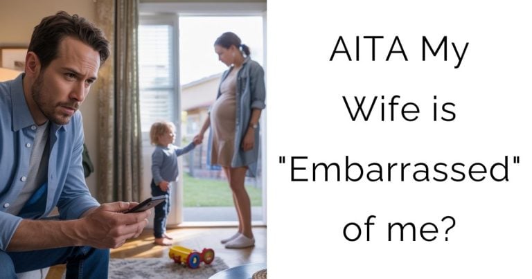 AITA My Wife is “Embarrassed” of me?