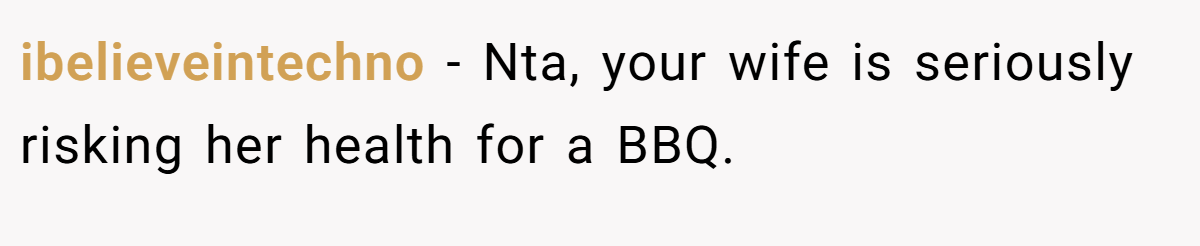 ibelieveintechno − Nta, your wife is seriously risking her health for a BBQ.