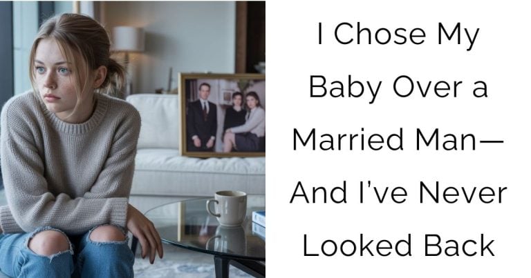 I Chose My Baby Over a Married Man—And I’ve Never Looked Back