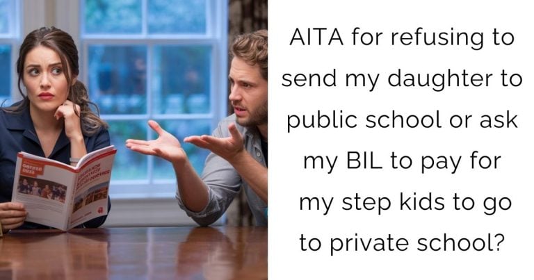 AITA for refusing to send my daughter to public school or ask my BIL to pay for my step kids to go to private school?
