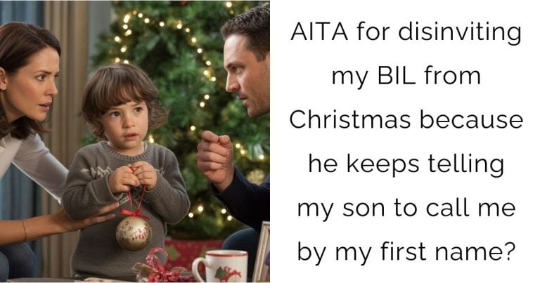 AITA for disinviting my BIL from Christmas because he keeps telling my son to call me by my first name?