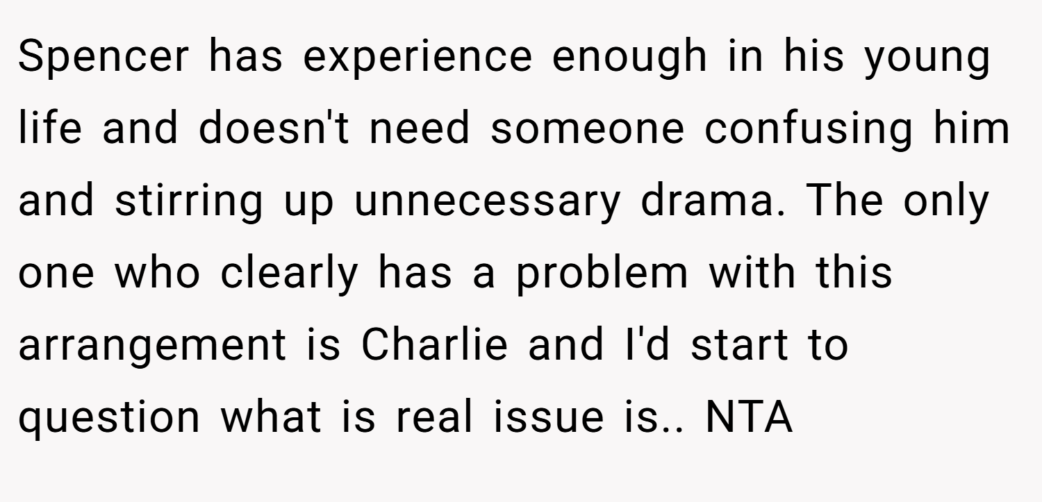 Spencer has experience enough in his young life and doesn't need someone confusing him and stirring up unnecessary drama. The only one who clearly has a problem with this arrangement is Charlie and I'd start to question what is real issue is.. NTA
