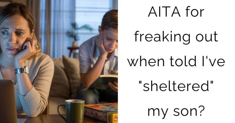 AITA for freaking out when told I’ve “sheltered” my son?