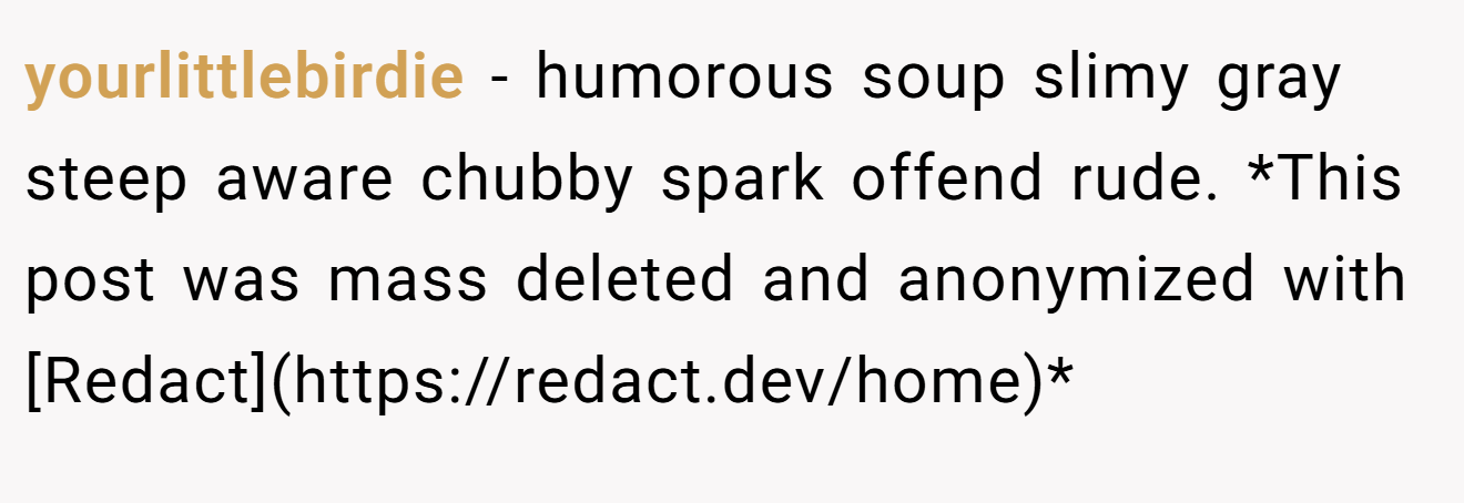 yourlittlebirdie − humorous soup slimy gray steep aware chubby spark offend rude. *This post was mass deleted and anonymized with [Redact](https://redact.dev/home)*