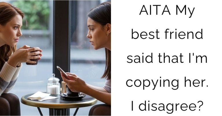 AITA My best friend said that I’m copying her. I disagree?