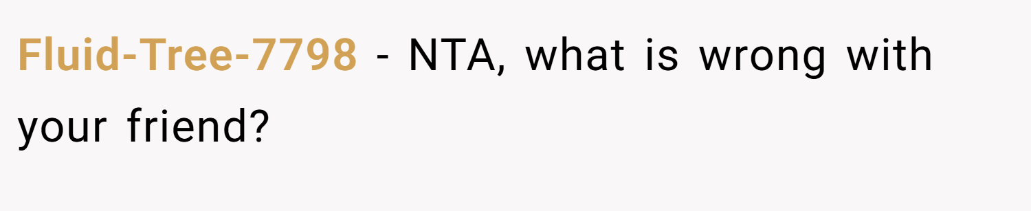 Fluid-Tree-7798 − NTA, what is wrong with your friend?