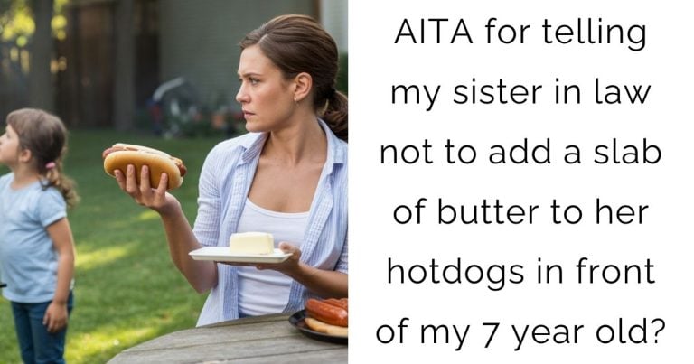 AITA for telling my sister in law not to add a slab of butter to her hotdogs in front of my 7 year old?