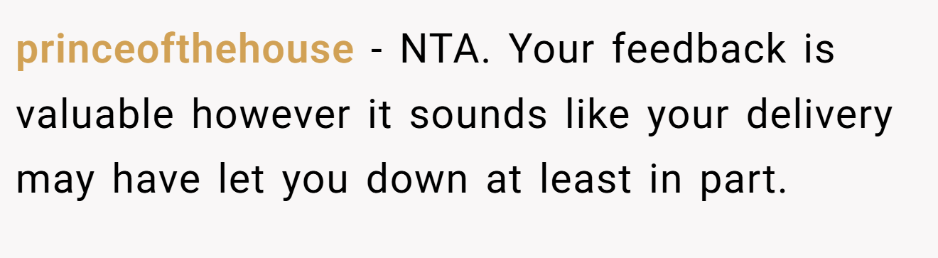princeofthehouse − NTA. Your feedback is valuable however it sounds like your delivery may have let you down at least in part.