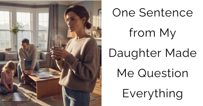 One Sentence from My Daughter Made Me Question Everything