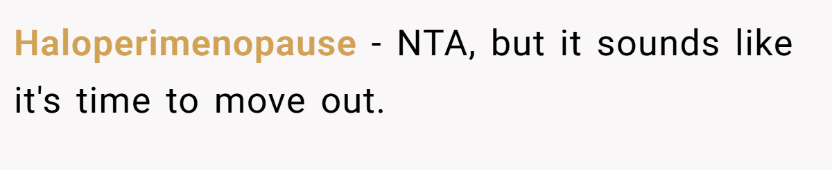 Haloperimenopause − NTA, but it sounds like it's time to move out.