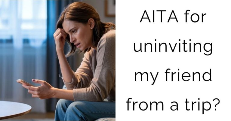 AITA for uninviting my friend from a trip?