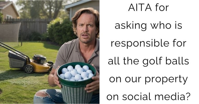 AITA for asking who is responsible for all the golf balls on our property on social media?