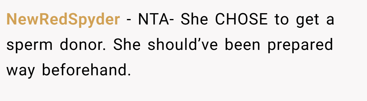 NewRedSpyder − NTA- She CHOSE to get a sperm donor. She should’ve been prepared way beforehand.