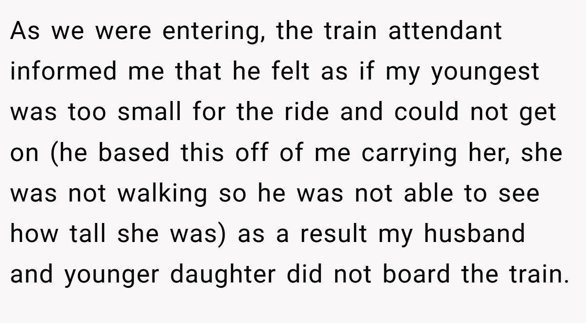 As we were entering, the train attendant informed me that he felt as if my youngest was too small for the ride and could not get on (he based this off of me carrying her, she was not walking so he was not able to see how tall she was) as a result my husband and younger daughter did not board the train.
