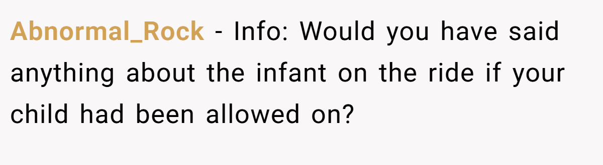 Abnormal_Rock − Info: Would you have said anything about the infant on the ride if your child had been allowed on?
