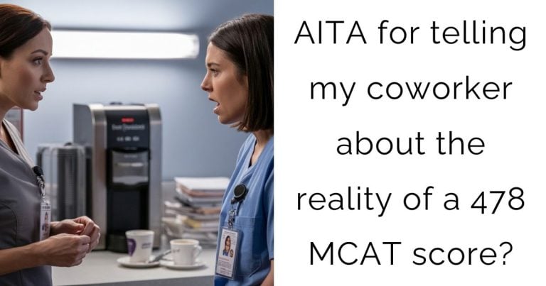 AITA for telling my coworker about the reality of a 478 MCAT score?