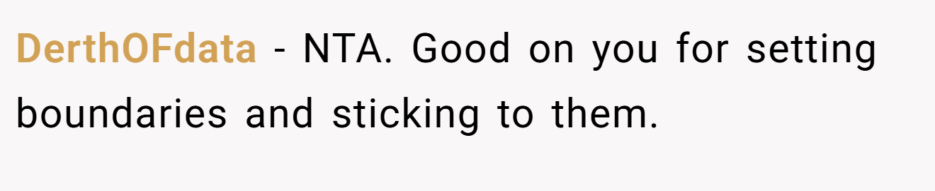 DerthOFdata − NTA. Good on you for setting boundaries and sticking to them.