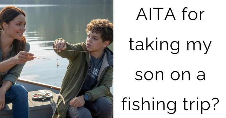AITA for taking my son on a fishing trip?