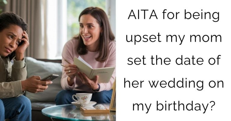 AITA for being upset my mom set the date of her wedding on my birthday?