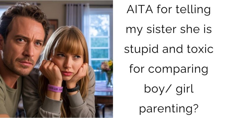 AITA for telling my sister she is stupid and toxic for comparing boy/ girl parenting?