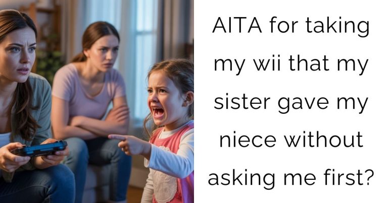 AITA for taking my wii that my sister gave my niece without asking me first?