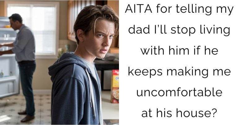 AITA for telling my dad I’ll stop living with him if he keeps making me uncomfortable at his house?